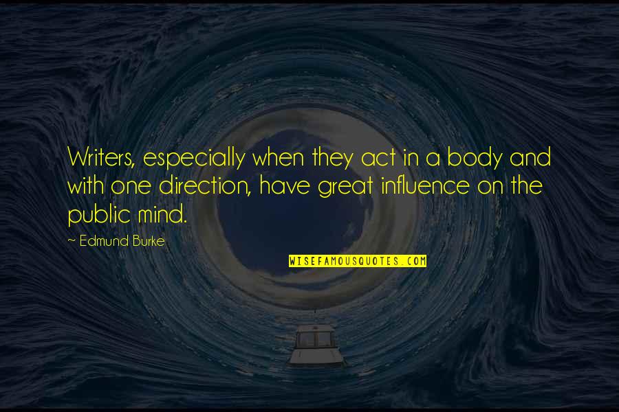 Great One Direction Quotes By Edmund Burke: Writers, especially when they act in a body Great One Direction Quotes By Edmund Burke: Writers, especially when they act in a body