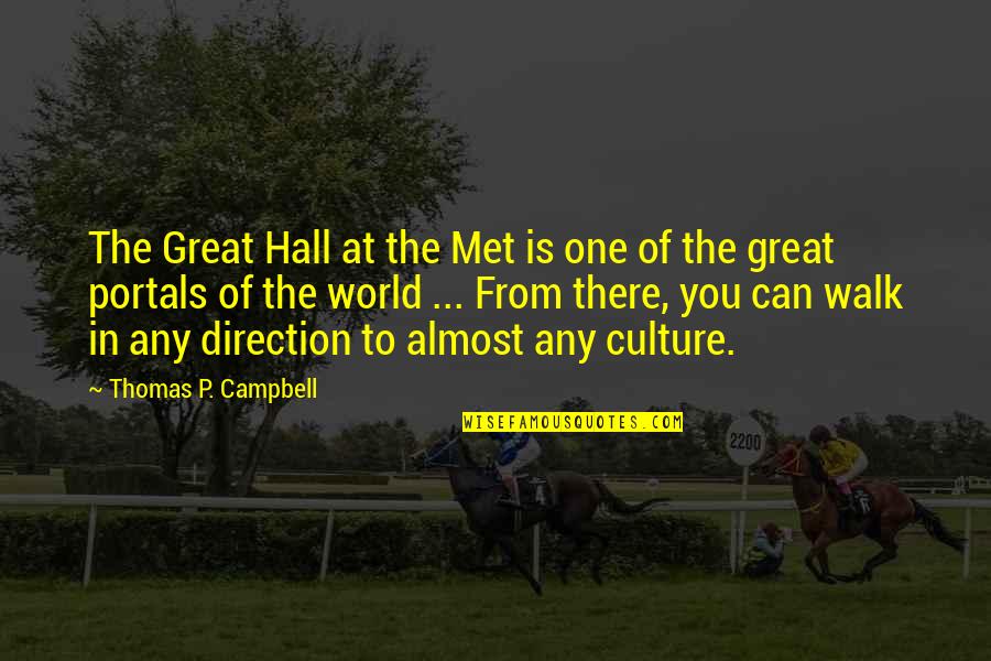 Great One Direction Quotes By Thomas P. Campbell: The Great Hall at the Met is one Great One Direction Quotes By Thomas P. Campbell: The Great Hall at the Met is one
