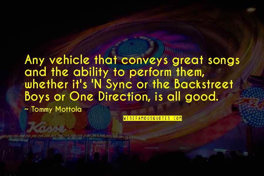 Great One Direction Quotes By Tommy Mottola: Any vehicle that conveys great songs and the Great One Direction Quotes By Tommy Mottola: Any vehicle that conveys great songs and the