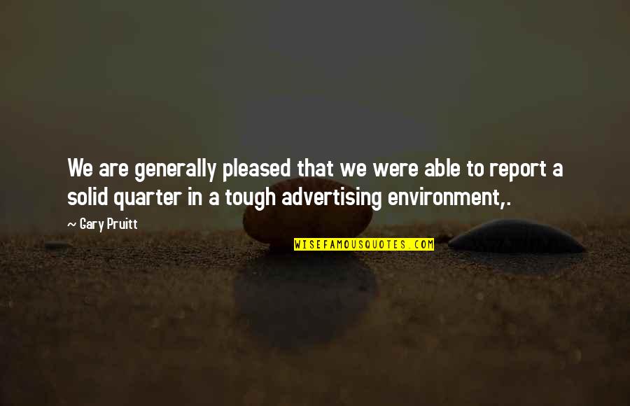 Great One Line Inspirational Quotes By Gary Pruitt: We are generally pleased that we were able Great One Line Inspirational Quotes By Gary Pruitt: We are generally pleased that we were able