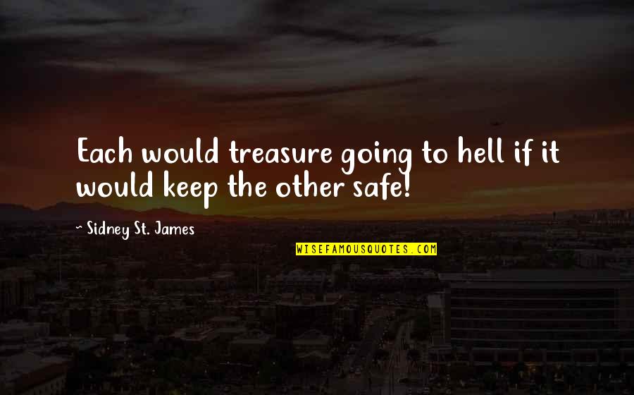 Great One Line Inspirational Quotes By Sidney St. James: Each would treasure going to hell if it Great One Line Inspirational Quotes By Sidney St. James: Each would treasure going to hell if it