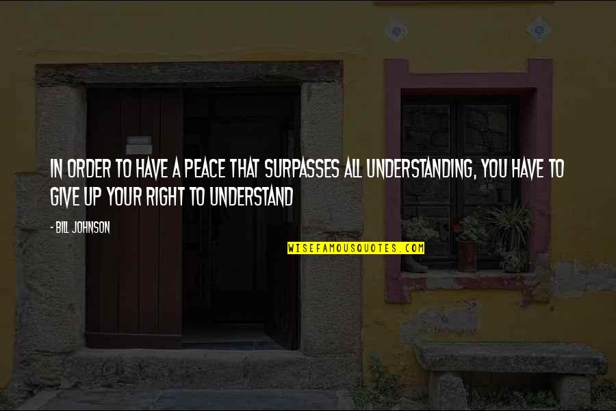 Great One Line Motivational Quotes By Bill Johnson: In order to have a peace that surpasses Great One Line Motivational Quotes By Bill Johnson: In order to have a peace that surpasses