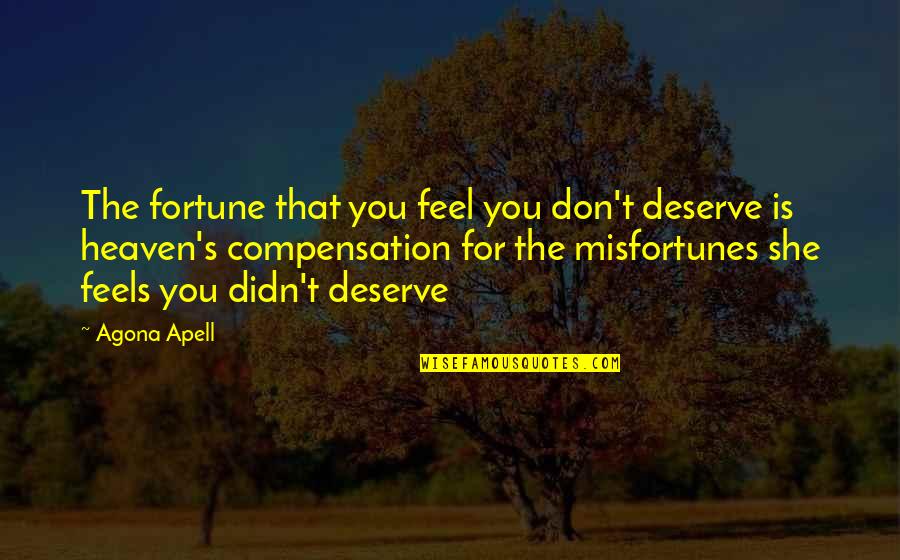 Great One Liner Love Quotes By Agona Apell: The fortune that you feel you don't deserve