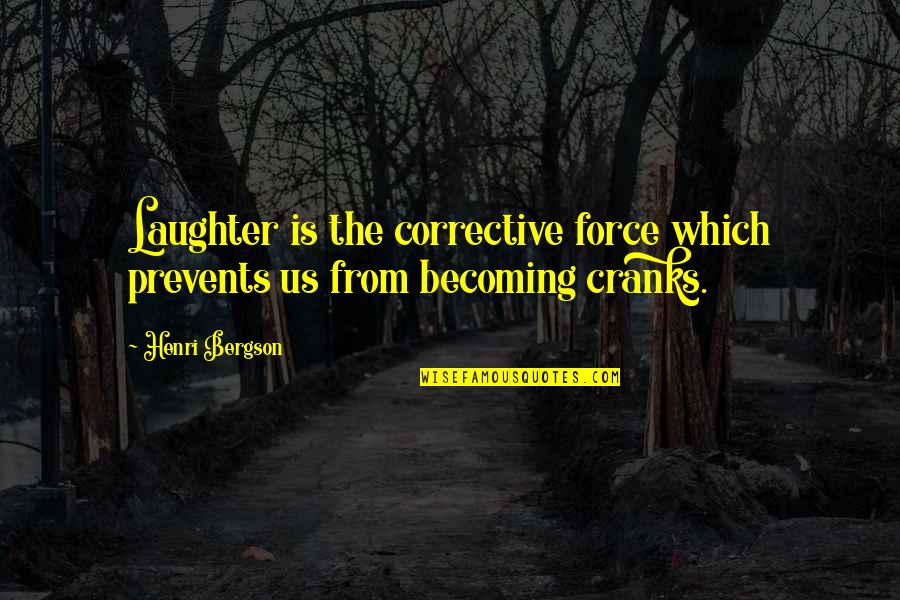 Great One Liner Love Quotes By Henri Bergson: Laughter is the corrective force which prevents us