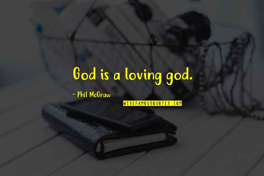 Great One Liner Love Quotes By Phil McGraw: God is a loving god.