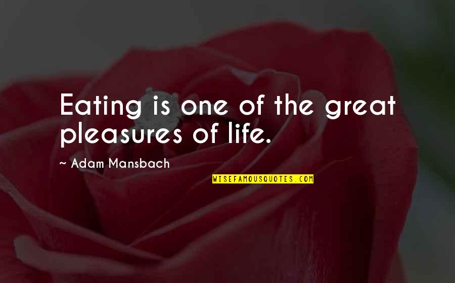 Great One Quotes By Adam Mansbach: Eating is one of the great pleasures of