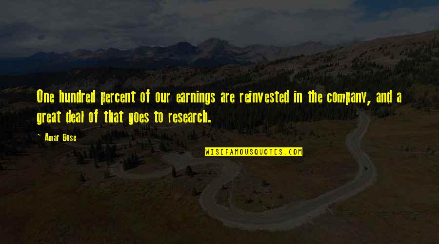 Great One Quotes By Amar Bose: One hundred percent of our earnings are reinvested
