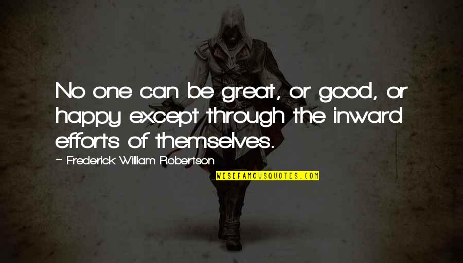 Great One Quotes By Frederick William Robertson: No one can be great, or good, or