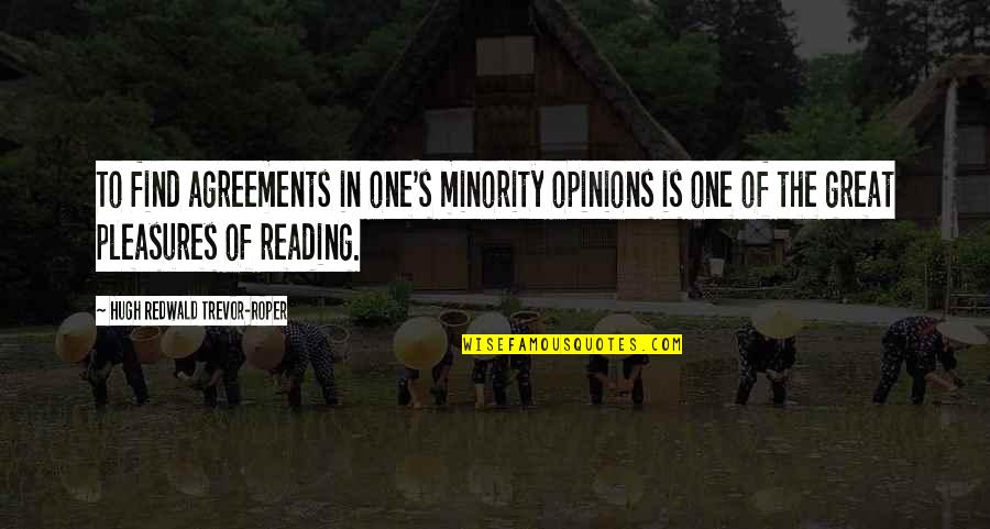 Great One Quotes By Hugh Redwald Trevor-Roper: To find agreements in one's minority opinions is