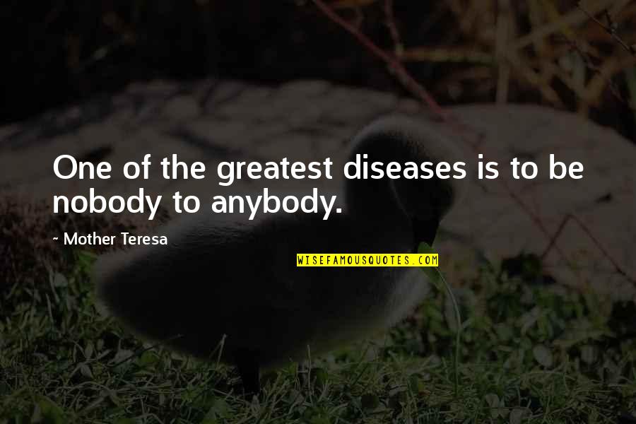 Great One Quotes By Mother Teresa: One of the greatest diseases is to be