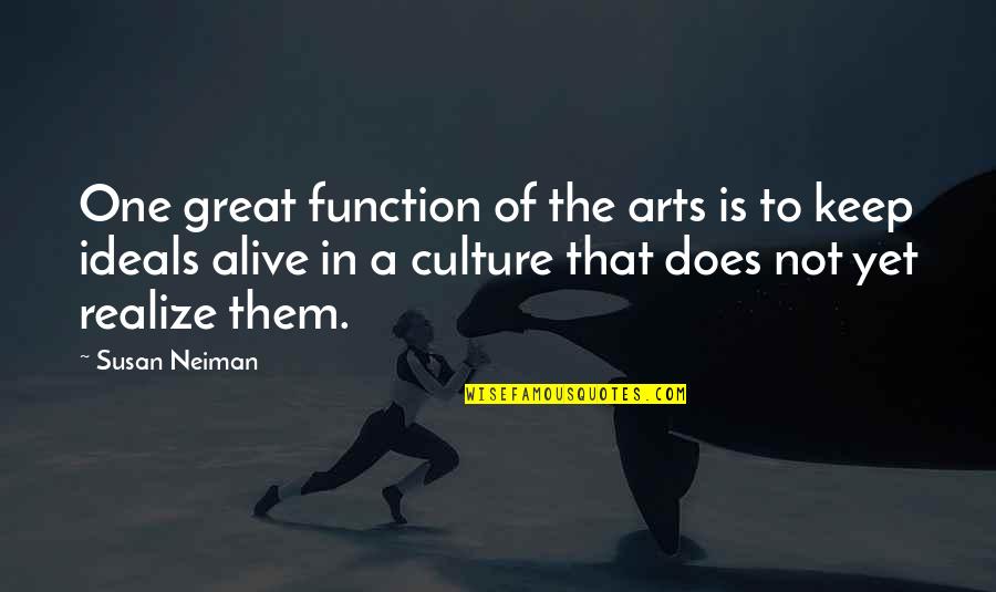 Great One Quotes By Susan Neiman: One great function of the arts is to