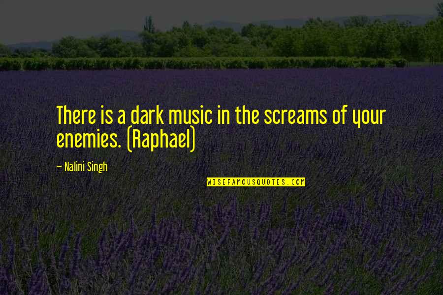 Great One Sided Love Quotes By Nalini Singh: There is a dark music in the screams