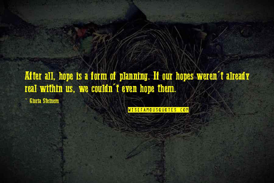 Great One Word Quotes By Gloria Steinem: After all, hope is a form of planning.