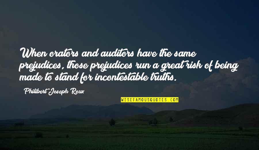 Great Orators Quotes By Philibert Joseph Roux: When orators and auditors have the same prejudices,