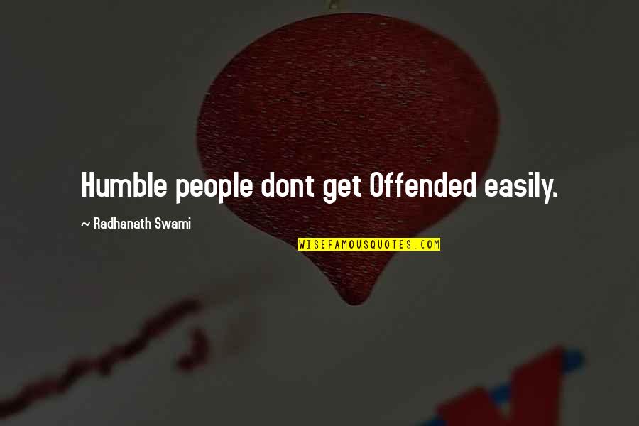 Great Orca Quotes By Radhanath Swami: Humble people dont get Offended easily.