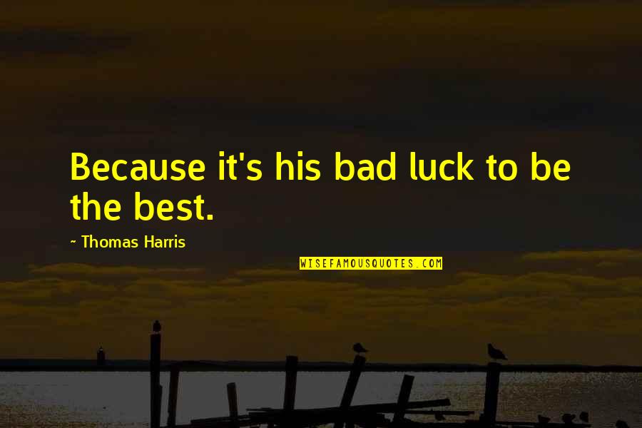 Great Orca Quotes By Thomas Harris: Because it's his bad luck to be the