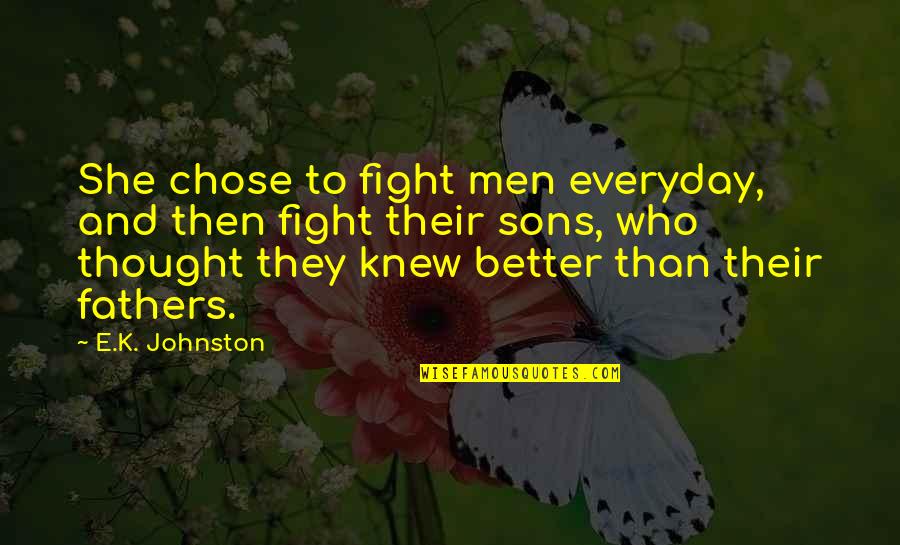 Great Outdoor Adventure Quotes By E.K. Johnston: She chose to fight men everyday, and then