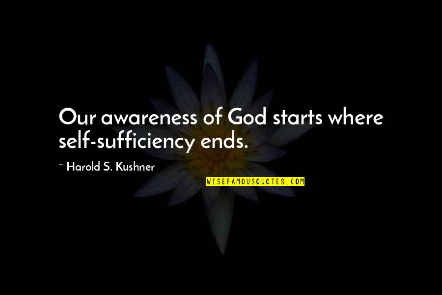 Great Outdoor Adventure Quotes By Harold S. Kushner: Our awareness of God starts where self-sufficiency ends.