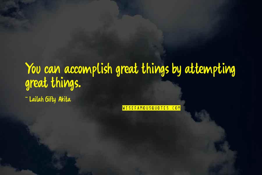 Great Outdoor Adventure Quotes By Lailah Gifty Akita: You can accomplish great things by attempting great