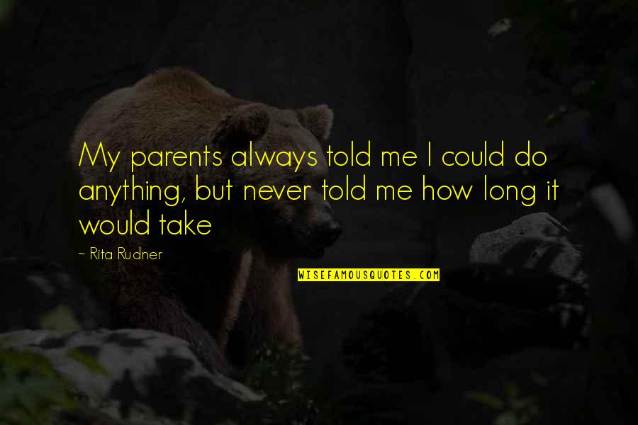 Great Outdoor Adventure Quotes By Rita Rudner: My parents always told me I could do