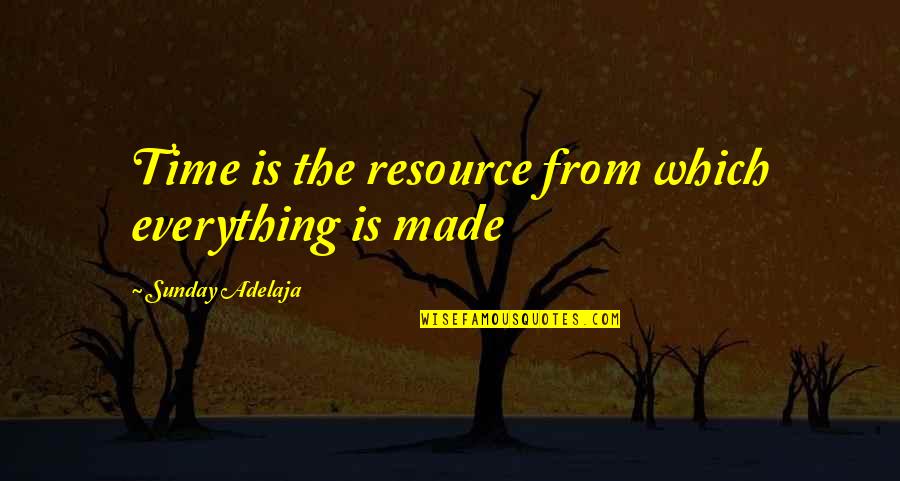Great Outdoor Adventure Quotes By Sunday Adelaja: Time is the resource from which everything is