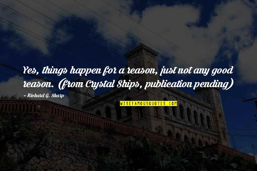Great Outdoor Quotes By Richard G. Sharp: Yes, things happen for a reason, just not