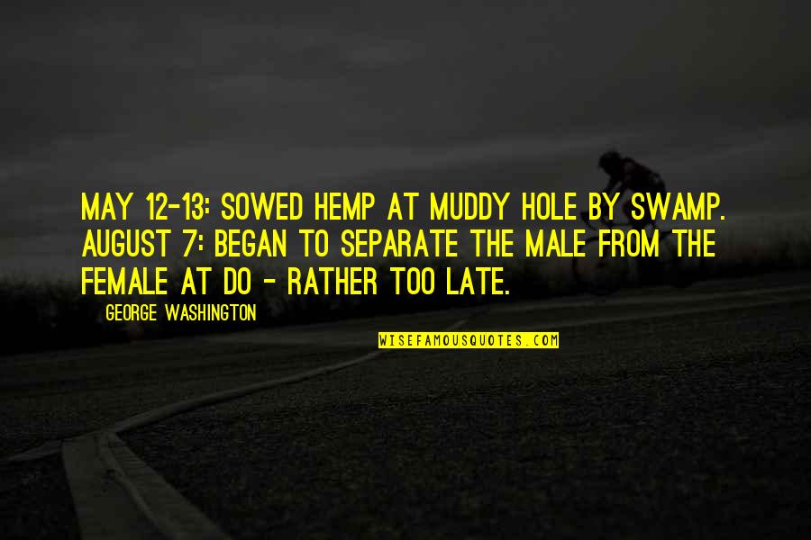 Great Outkast Quotes By George Washington: May 12-13: Sowed Hemp at Muddy hole by