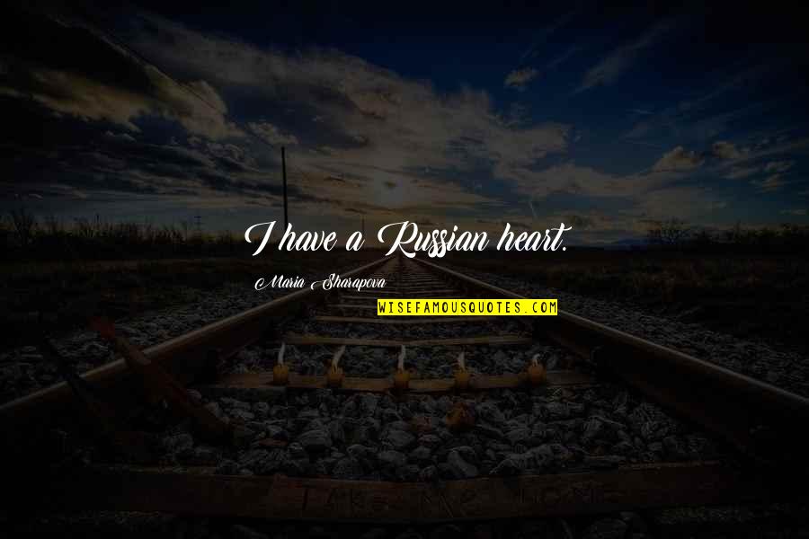 Great Outlook On Life Quotes By Maria Sharapova: I have a Russian heart. Great Outlook On Life Quotes By Maria Sharapova: I have a Russian heart.