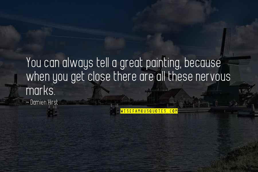 Great Painting Quotes By Damien Hirst: You can always tell a great painting, because