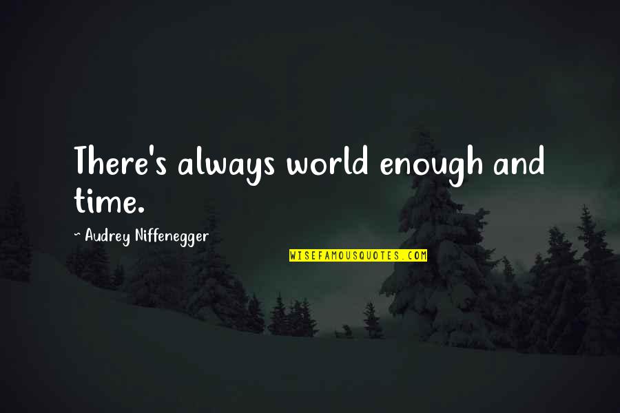 Great Parables Quotes By Audrey Niffenegger: There's always world enough and time.