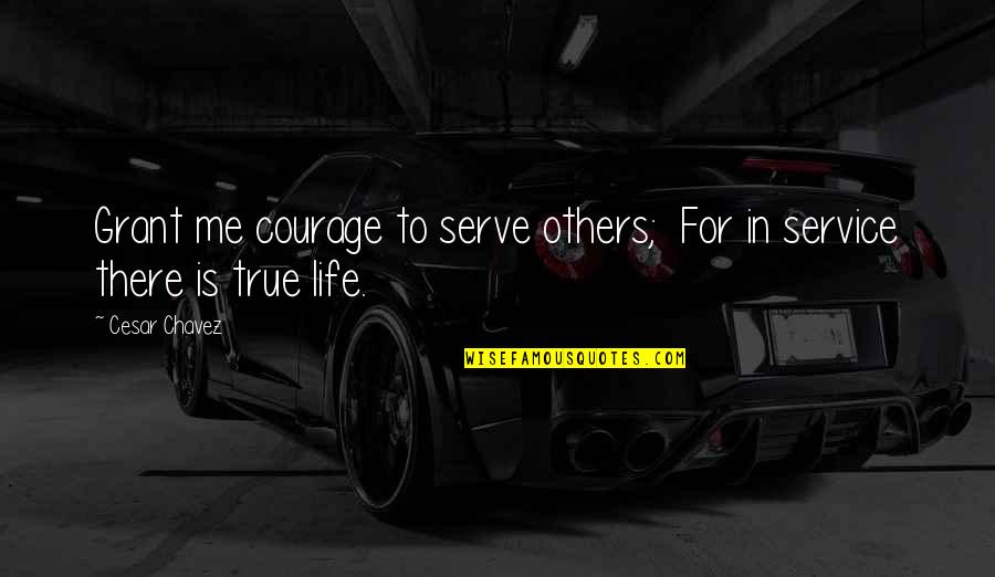 Great Paradoxical Quotes By Cesar Chavez: Grant me courage to serve others; For in