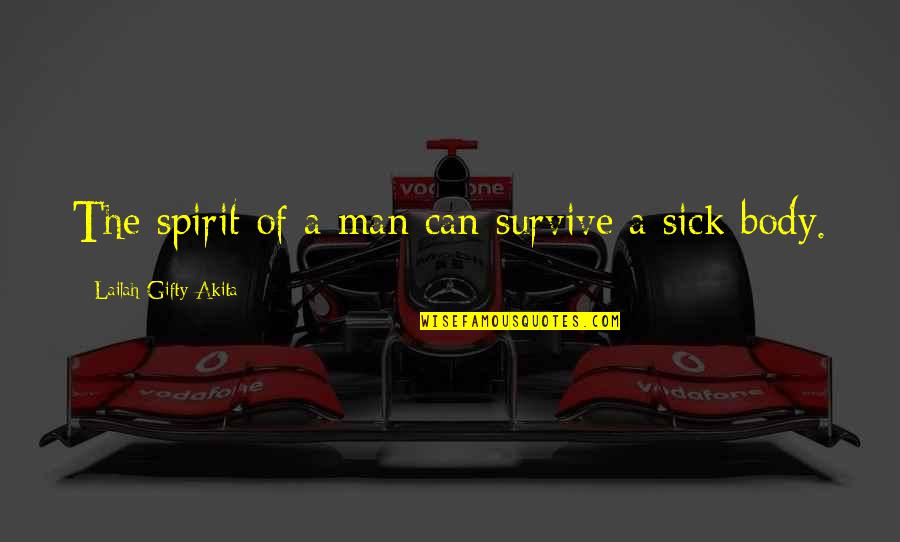 Great Paradoxical Quotes By Lailah Gifty Akita: The spirit of a man can survive a