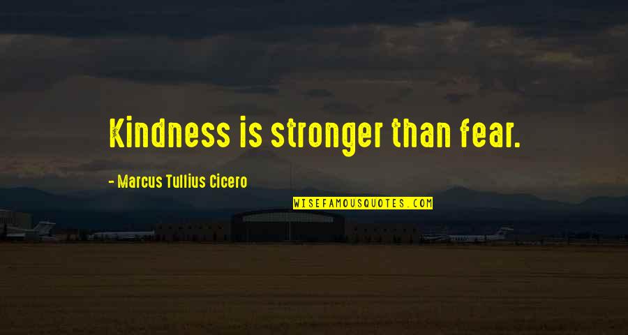 Great Paradoxical Quotes By Marcus Tullius Cicero: Kindness is stronger than fear.