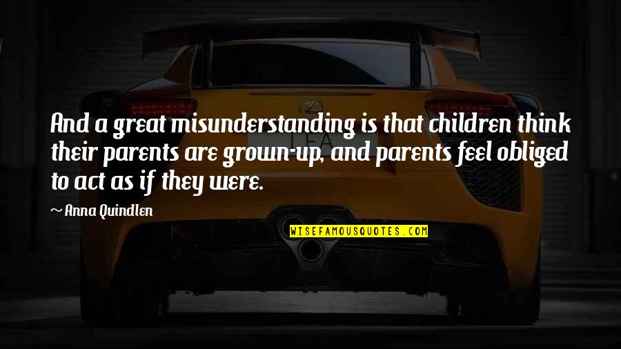 Great Parent Quotes By Anna Quindlen: And a great misunderstanding is that children think Great Parent Quotes By Anna Quindlen: And a great misunderstanding is that children think
