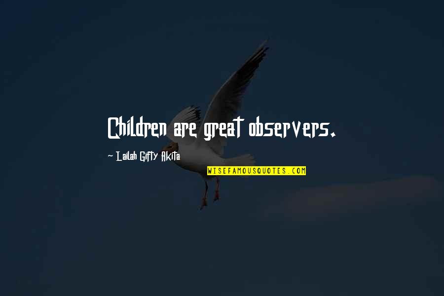 Great Parent Quotes By Lailah Gifty Akita: Children are great observers.