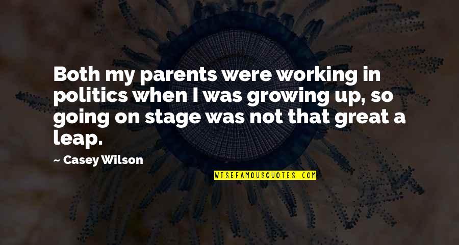 Great Parents Quotes By Casey Wilson: Both my parents were working in politics when