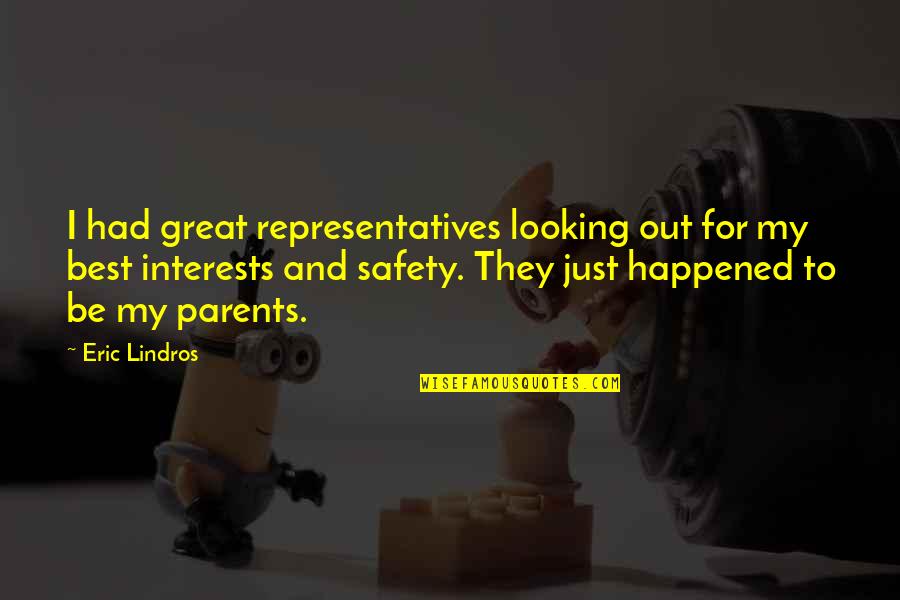 Great Parents Quotes By Eric Lindros: I had great representatives looking out for my