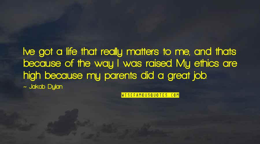 Great Parents Quotes By Jakob Dylan: I've got a life that really matters to