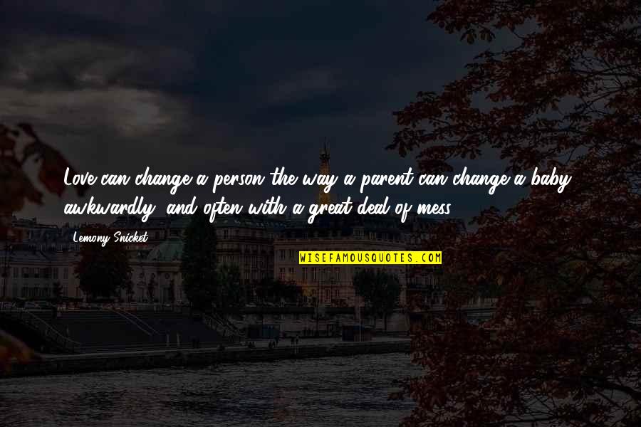 Great Parents Quotes By Lemony Snicket: Love can change a person the way a