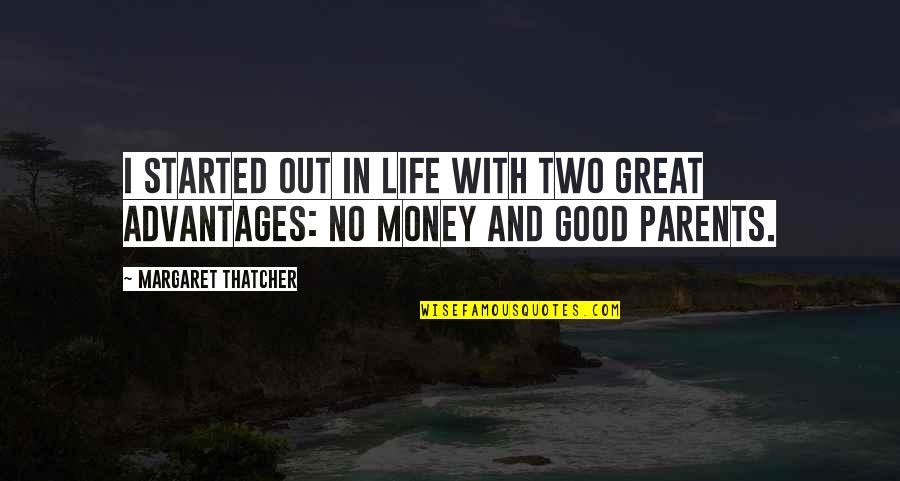 Great Parents Quotes By Margaret Thatcher: I started out in life with two great