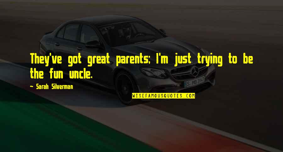 Great Parents Quotes By Sarah Silverman: They've got great parents; I'm just trying to