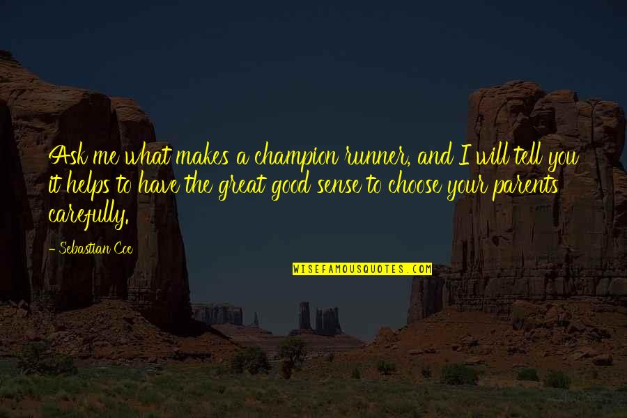 Great Parents Quotes By Sebastian Coe: Ask me what makes a champion runner, and