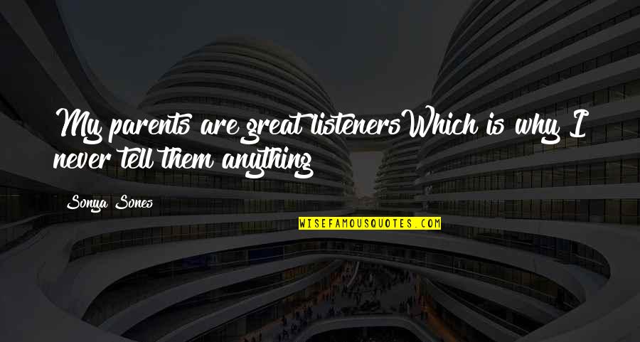 Great Parents Quotes By Sonya Sones: My parents are great listenersWhich is why I