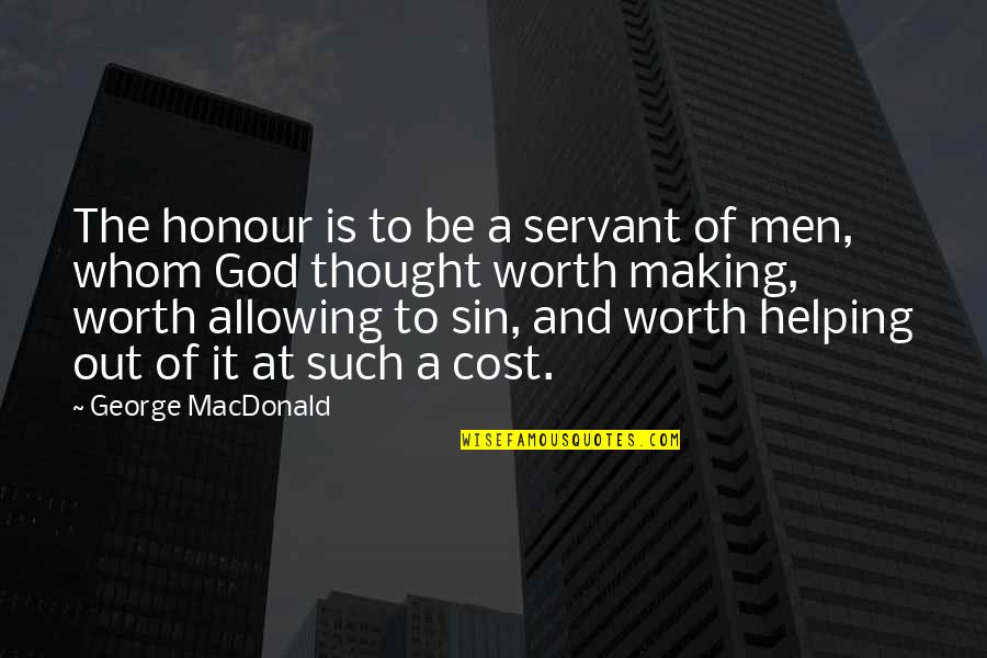 Great Parking Quotes By George MacDonald: The honour is to be a servant of
