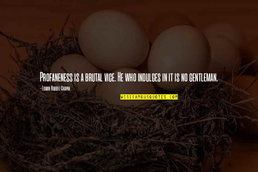 Great Partnering Quotes By Edwin Hubbel Chapin: Profaneness is a brutal vice. He who indulges Great Partnering Quotes By Edwin Hubbel Chapin: Profaneness is a brutal vice. He who indulges