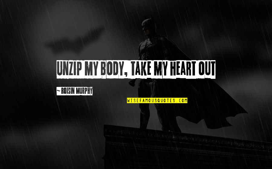 Great Partnering Quotes By Roisin Murphy: Unzip my body, take my heart out