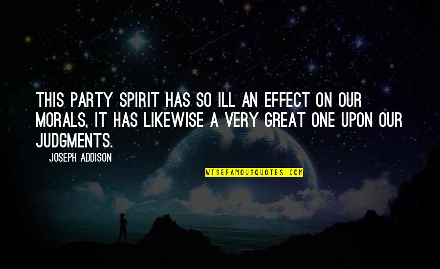 Great Party Quotes By Joseph Addison: This party spirit has so ill an effect