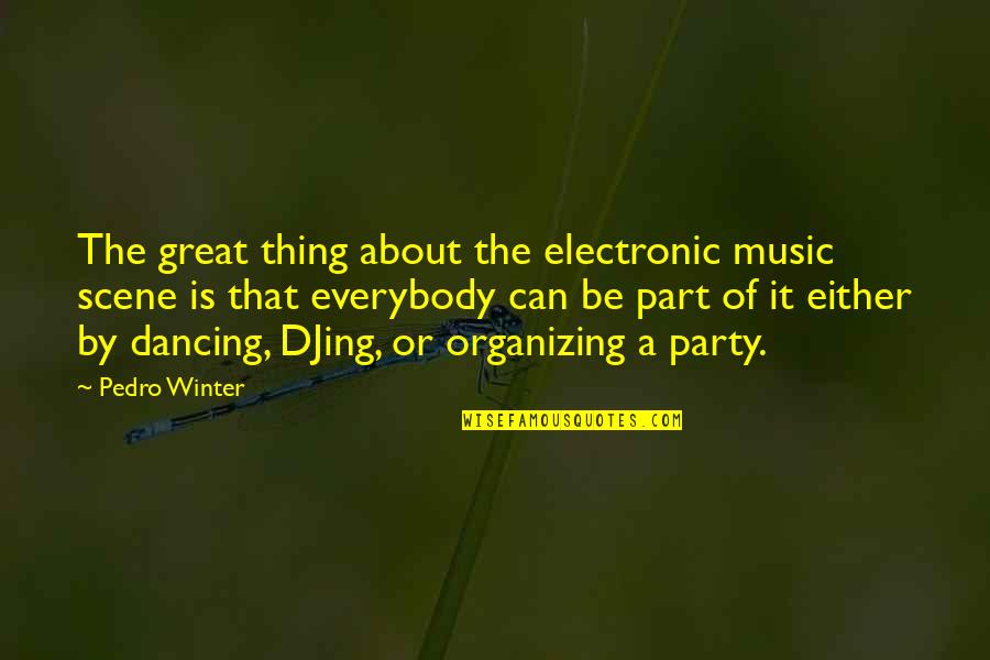 Great Party Quotes By Pedro Winter: The great thing about the electronic music scene