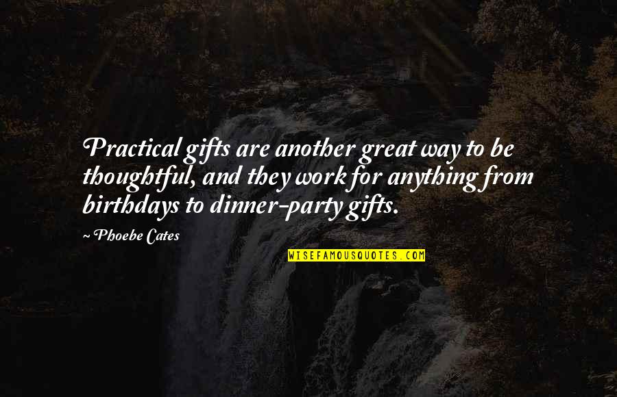 Great Party Quotes By Phoebe Cates: Practical gifts are another great way to be