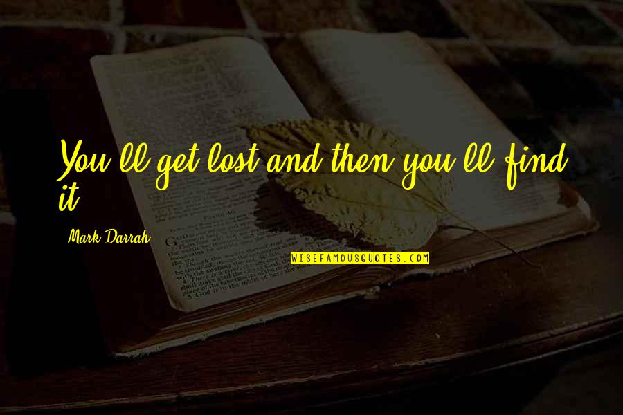 Great Pastoral Quotes By Mark Darrah: You'll get lost and then you'll find it.